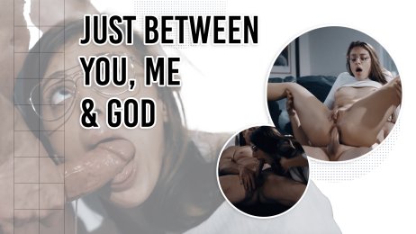 Just between you me and God
